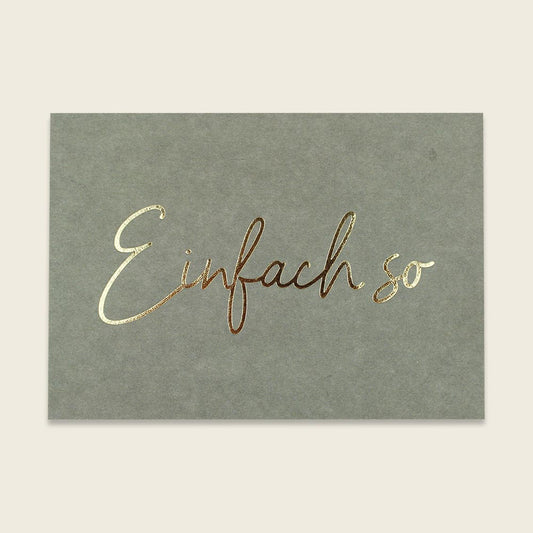 Postkarte "Einfach so" in grau von Ava & Yves - gedruckt auf hochwertiger Holzschliffpappe mit Goldveredlung. Rückseite blanko.